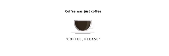 coffee was just coffee